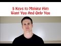 5 Keys to Making Him Want You and Only You