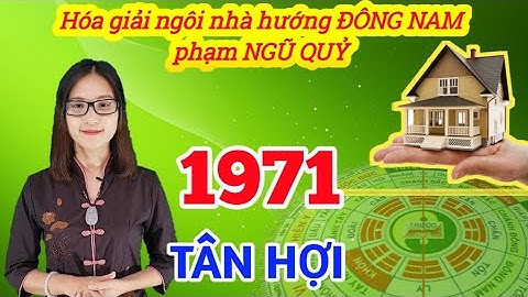 TÂN HỢI - 1971 Ở NGÔI NHÀ HƯỚNG ĐÔNG NAM PHẠM PHẢI NGŨ QUỶ VÀ CÁCH HÓA GIẢI HƯỚNG NHÀ XẤU