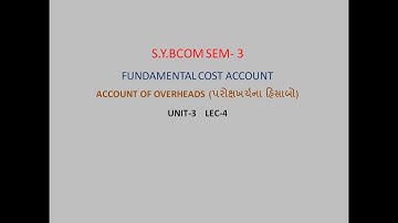 S.Y BCOM SEM-3 ACCOUNT OF OVERHEADS UNIT-3 LEC-4