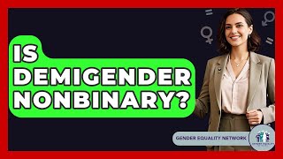 Is Demigender Nonbinary? - Gender Equality Network