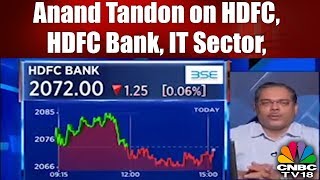 Anand Tandon on HDFC, HDFC Bank, IT Sector, ICICI Bank, Tata Steel \& More | CNBC TV18