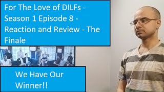 For The Love of DILFs - Season 1 Episode 8 - Reaction and Review - The Finale