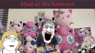 Its Me Or The Jigglypuffs - Mad At The Internet