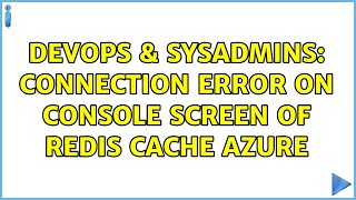 Celebrity DevOps & SysAdmins: Connection Error on Console screen of Redis Cache Azure Profile