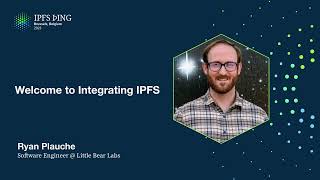 Welcome and Introduction to Integrating IPFS Track - Ryan Plauche