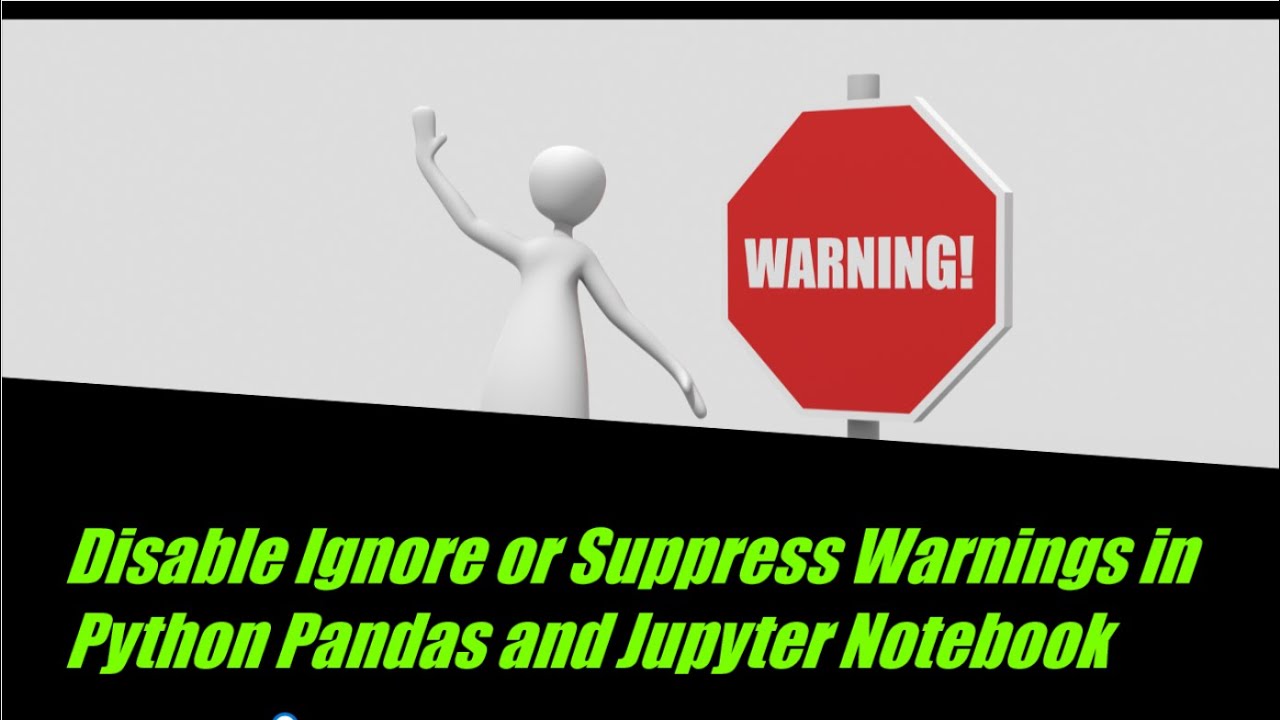 Disable Ignore Or Suppress Warnings In Python Pandas And Jupyter Notebook