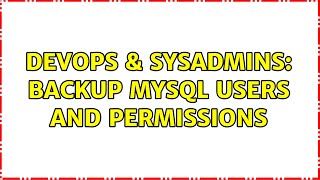 Celebrity DevOps & SysAdmins: Backup MySQL users and permissions (4 Solutions!!) Net Worth