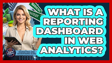 What Is A Reporting Dashboard In Web Analytics? - Marketing and Advertising Guru