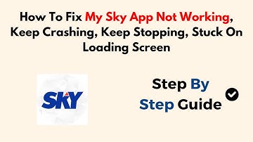 How To Fix My Sky App Not Working, Keep Crashing, Keep Stopping, Stuck On Loading Screen