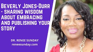 Beverly Jones-Durr- sharing wisdom about embracing and publishing your story - Dr. Renee Sunday Show