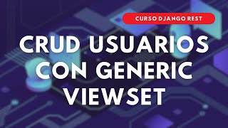 42.- Curso DJANGO REST | CRUD Usuarios con GenericViewSet