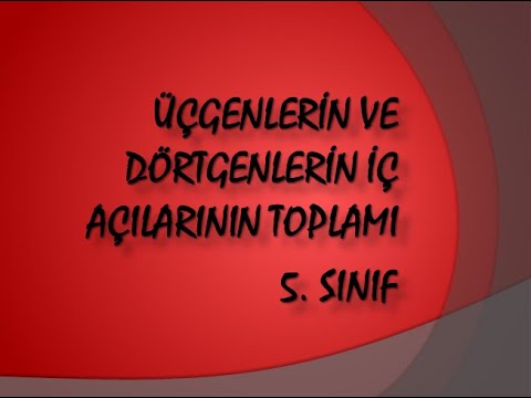 ÜÇGENLERİN VE DÖRTGENLERİN İÇ AÇILARININ TOPLAMI 5.SINIF