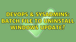 DevOps & SysAdmins: Batch file to uninstall windows update?