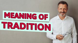 Tradition | Meaning of tradition