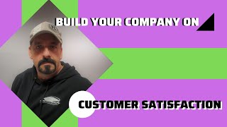 Build your company on customer satisfaction