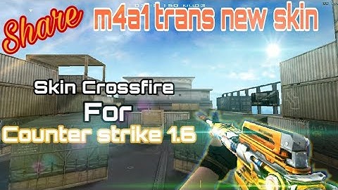 #CS | Share Skin Crossfire M4a1 Transformer New Skin For Cs 1.6 [Android/PC]