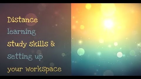 Distance Learning Study Skills & Setting Up a Workspace