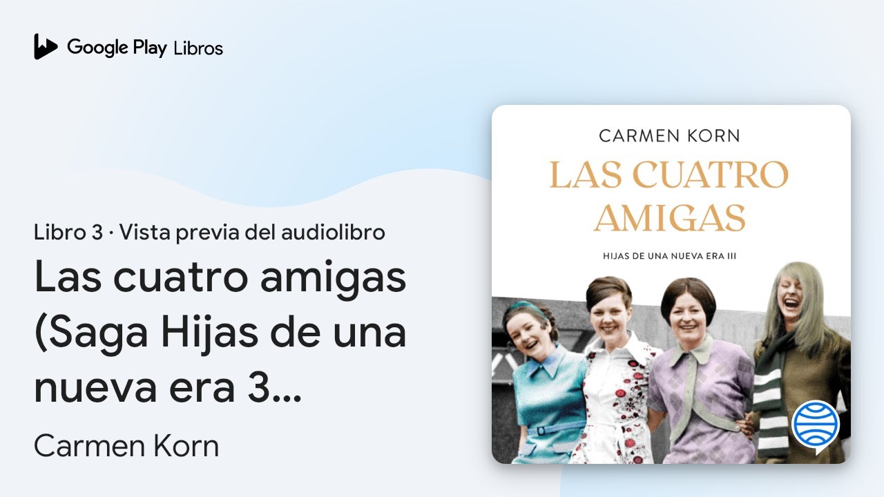 Las cuatro amigas (Saga Hijas de una nueva era… de Carmen Korn · Vista