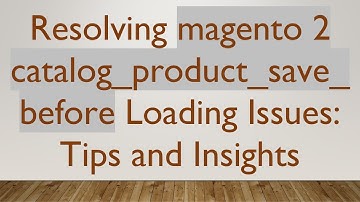 Resolving magento 2 catalog_product_save_before Loading Issues: Tips and Insights