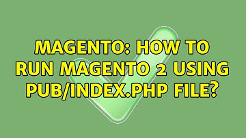 Magento: How to Run Magento 2 using pub/index.php file?