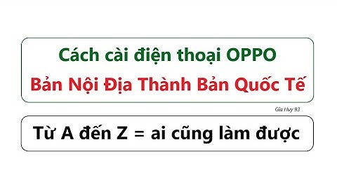 Cách cài đặt điện thoại OPPO bản Nội Địa Thành Bản Quốc Tế = ai cũng làm được