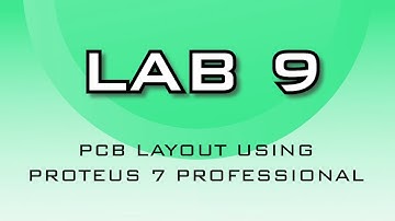 LAB 9  PCB LAYOUT USING PROTEUS 7 PROFESSIONAL