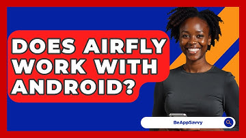 Does Airfly Work With Android? - Be App Savvy