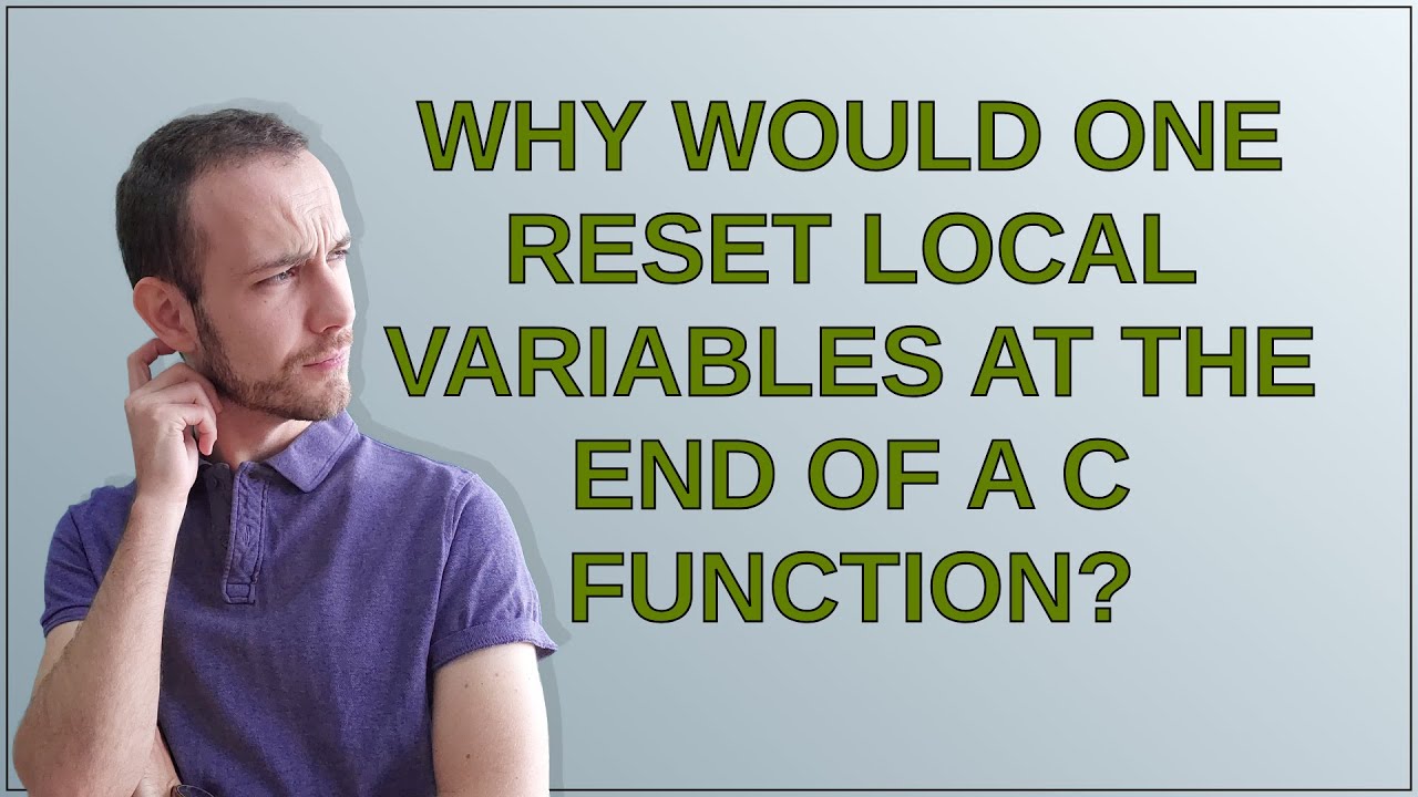 Why would one reset local variables at the end of a C function? - YouTube