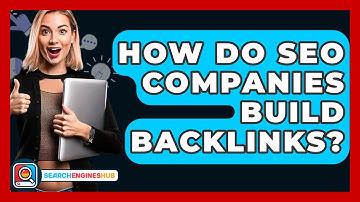 How Do SEO Companies Build Backlinks? - SearchEnginesHub.com