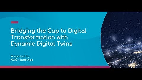 On Demand Webinar | Bridging the Gap to Digital Transformation with Dynamic Digital Twins