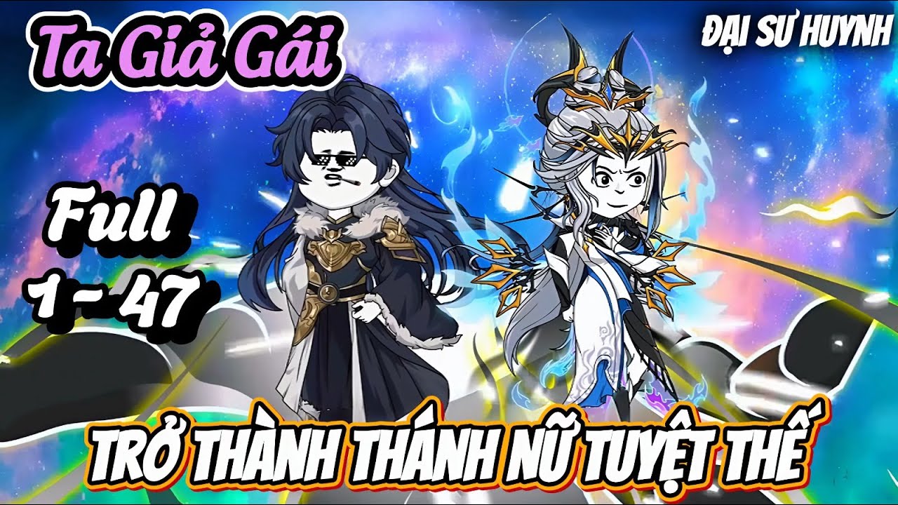 Full 1 - 47 | Ta Giả Gái Trở Thành Thánh Nữ Tuyệt Thế | Đại Sư Huynh
