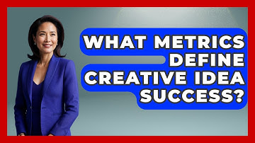 What Metrics Define Creative Idea Success? - Directing Creative Success