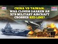 China VS Taiwan War Clouds Darken As Xi S Military Aircraft Crosses Red Line Navy Vessels Hover China VS Taiwan War Clouds Darken As Xi S Military Aircraft Crosses Red Line Navy Vessels Hover