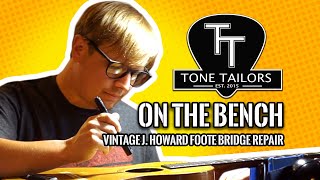 Tone Tailors- On The Bench: Vintage J. Howard Foote Bridge Repair.