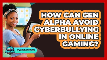 How Can Gen Alpha Avoid Cyberbullying In Online Gaming? - Gen Alpha Adventures