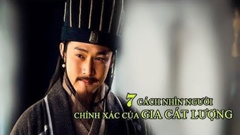 7 Cách Nhìn Người Của GIA CÁT LƯỢNG Giúp Bạn Thấy Rõ Người Tài Kẻ Dở Người Tốt Kẻ Xấu Tử Vi 247