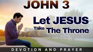 “He Must Increase, I Must Decrease” —  Let Jesus Take the Throne | John 3:30 Prayer