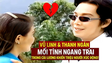 Vũ Linh & Thanh Ngân: Mối Tình Ngang Trái Trong Cải Lương Khiến Triệu Người Xúc Động!