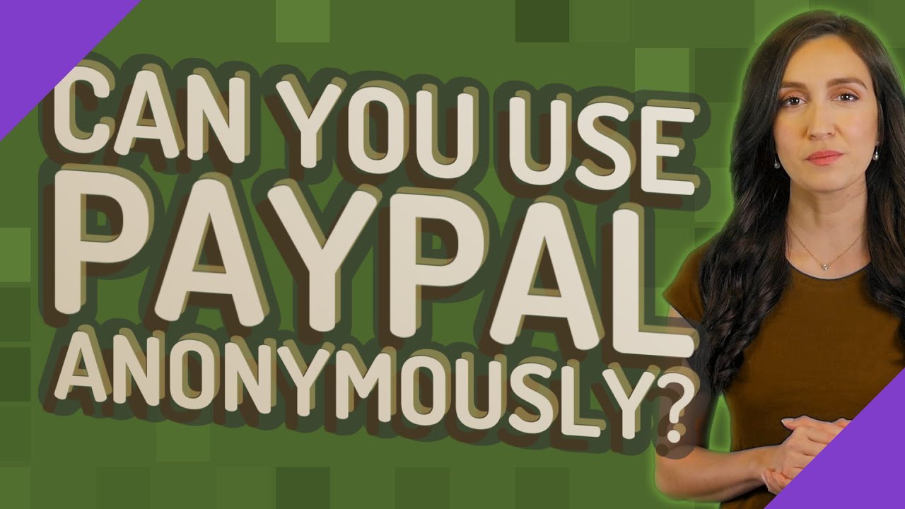 Can you use PayPal anonymously? YouTube