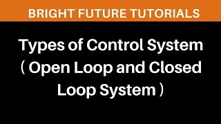 Open loop and Closed Loop System | Two types of control System