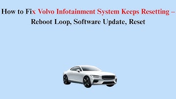 How to Fix Volvo Infotainment System Keeps Resetting – Reboot Loop, Software Update, Reset