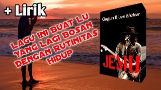 lirik Gugun blues shelter Cover  - Jemu ( Koes plus)