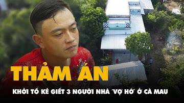 Khởi tố bị can trong vụ thảm án giết 3 người nhà 