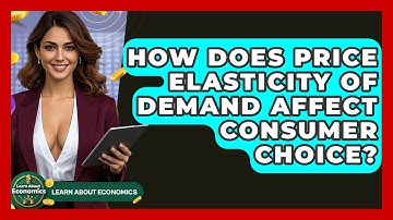 How Does Price Elasticity Of Demand Affect Consumer Choice? - Learn About Economics