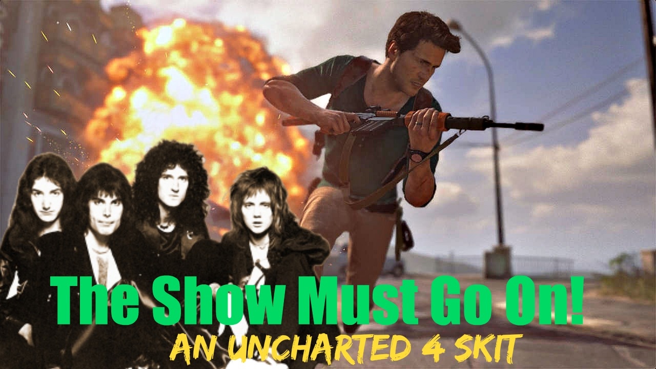 An Uncharted 4 Skit: "The Show Must Go On!"