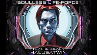 HalusaTwin Feat. JetBlack - Soulless Life-Force [Darkwave]