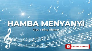 Hamba Menyanyi -  ciptaan : Bing Slamet