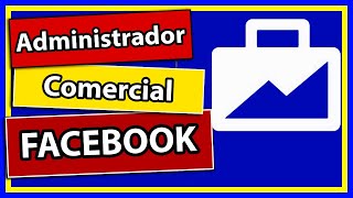 ADMINISTRADOR COMERCIAL DE FACEBOOK - Qué es y cómo crear una cuenta en 7 minutos