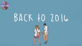 Gambar cover (Playlist) Back To 2016 🍏 Childhood Songs That Bring You Back To 2016 - Throwback Playlist