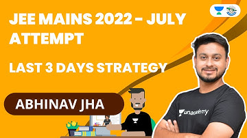 Last 3 Days Preparation Strategy | JEE Main 2022 - July Attempt | Abhinav Jha